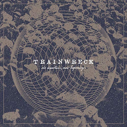 Trainwreck - Old Departures, New Arrivals