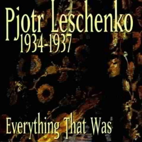 Leschenko , Pjotr - 1934-1937 - Everything That Was