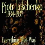 Leschenko , Pjotr - 1934-1937 - Everything That Was