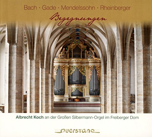 Koch , Albrecht - Begegnungen - Bach, Gade, Mendelssohn, Rheinberger (Silbermann-Orgel im Freiberger Dom)