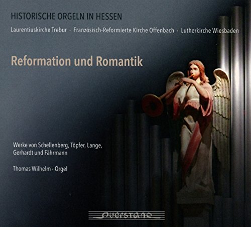 Wilhelm , Thomas - Reformation und Romantik - Werke von Schellenberg, Töpfer, Lange, Gerhardt und Fährmann (gespielt an Historischen Orgeln in Hessen)