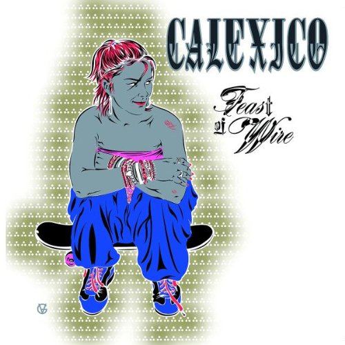 Calexico - Feast of Wire (Reissue)