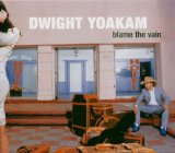 Yoakham , Dwight - Blame the vain