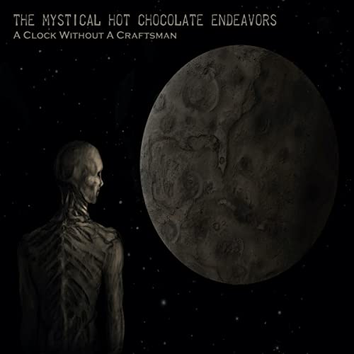 Mystical Hot Chocolate Endeavors , The - A Clock Without a Craftsman