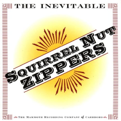 Squirrel Nut Zippers - The Inevitable