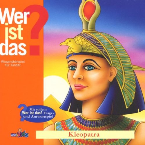 Kinderhörspiel - Wer ist das? Kleopatra (Wissenshörspiel)