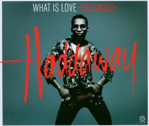 Haddaway - What Is Love Reloaded (Maxi)