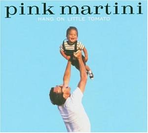 Pink Martini - Hang on little Tomato