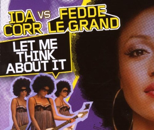 Corr , Ida vs. Le Grand , Fedde - Let Me Think About It (Maxi)