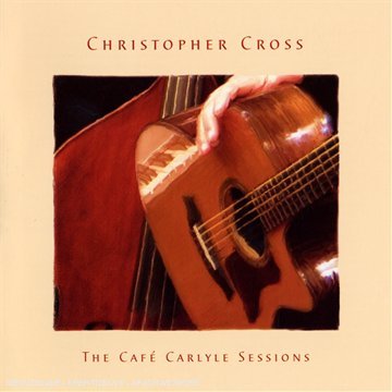 Cross , Christopher - The Café Carlyle Sessions