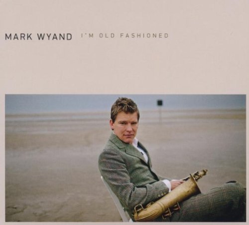 Mark Wyand - I'M Old Fashioned