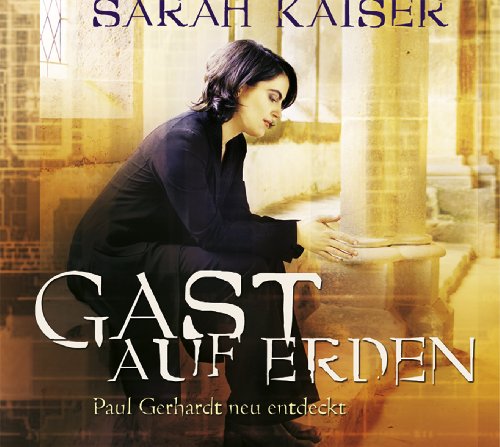 Sarah Kaiser - Gast auf Erden - Paul Gerhardt neu entdeckt