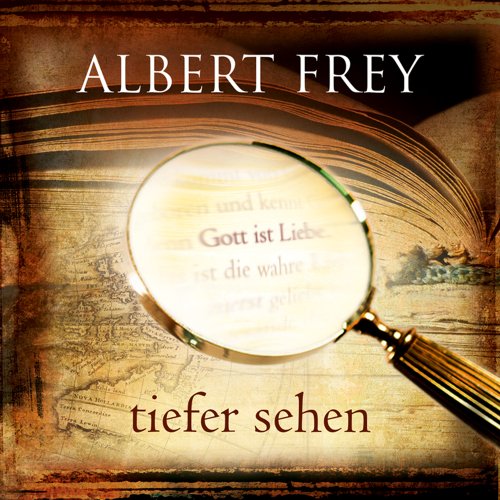 Albert Frey - Tiefer sehen