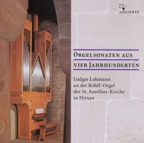 Lohmann , Ludger - Orgelsonaten aus vier Jahrhunderten (Rohlf-Orgel der St. Aurelius-Kirche in Hirsau)