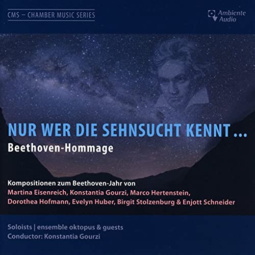 Gourzi , Konstantia & Soloists / Ensemble Oktopus & Guests - Nur wer die Sehnsucht kennt... Beethoven-Hommage von Eisenreich, Gourzi, Hertenstein, Hofmann, Huber, Stolzenburg & Schneider