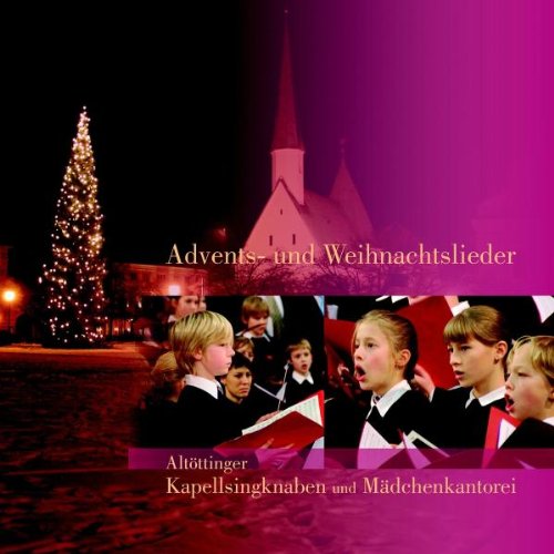 Altöttinger Kapellsingknaben und Mädchenkantorei - Advent-und Weihnachtslieder