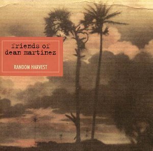 Friends of Dean Martinez - Random harvest