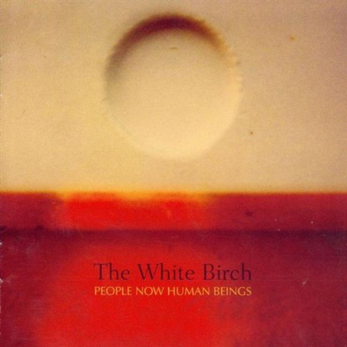 White Birch , The - People Now Human Beings