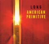 L/O/N/G - American Primitive