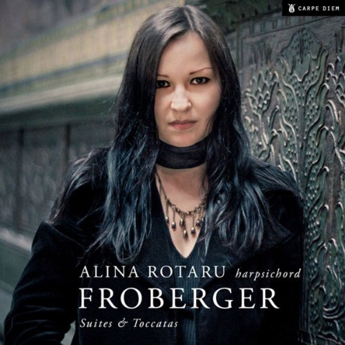 Johann Jacob Froberger, Alina Rotaru - Suites & Toccatas