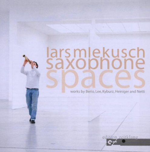 Mlekusch , Lars - Saxophone Spaces - Works By Berio, Lee, Kyburz, Heiniger And Netti (Edition Zeitklang)