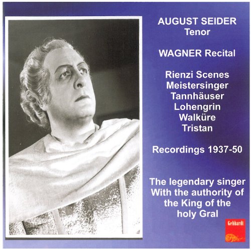 Seider , August   - Wagner Recital: Rienzi Scenes, Meistersinger, Tannhäuser, Lohengrin, Walküre, Tristan (Recordings 1937-50)