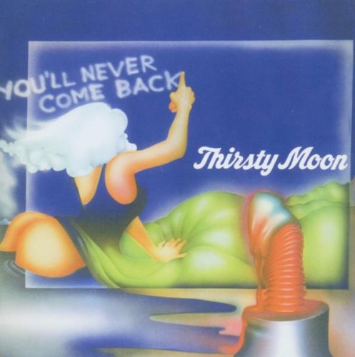 Thirsty Moon - You Will Never Come Back
