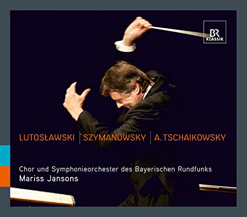 Chor und Symphonieorchester des Bayerischen Rundfunks & Jansons , Mariss - Lutoslawski / Szymanowski / A. Tschaikowsky