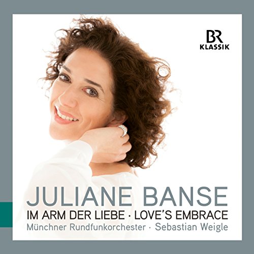 Banse , Juliane - Im Arm der Liebe - Love's Embrace: Lieder und Gesänge von Marx, Braunfels, Korngold, Pfitzner (Weigle)