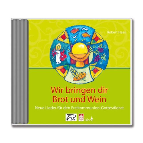 - Wir bringen dir Brot und Wein: Neue Lieder für den Erstkommunion-Gottesdienst