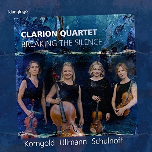 Clarion Quartet - Breaking The Silence - Korngold Ullmann Schulhoff