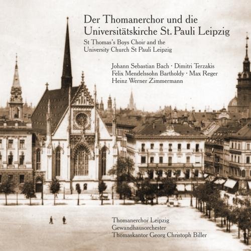 Thomanerchor Leipzig & Gewandhausorchester & Biller , Georg Christoph - Der Thomanerchor und die Univeritätskirche St. Pauli Leipzig - Bach / Terzakis / Mendelssohn / Reger / Zimmermann