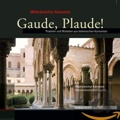 Mädchenchor Hannover & Hannoversche Hofkapelle & Schröfel , Gudrun - Gaude, Plaude! Psalmen und Motetten aus italienischen Konventen