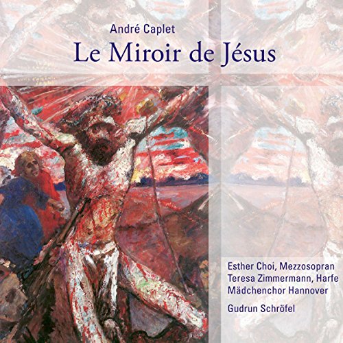 Caplet , Andre - Le Miroir De Jusus (Choi, Zimmermann, Schröfel)
