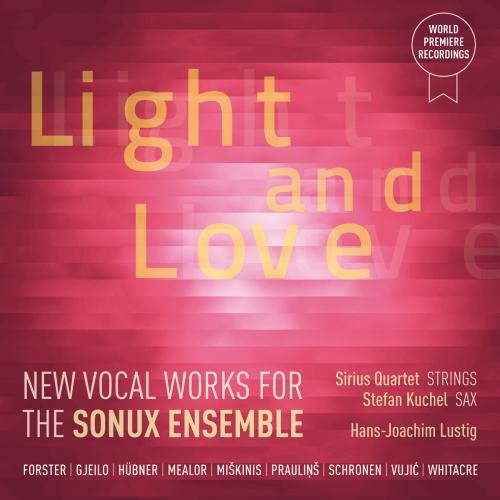Sonux Ensemble , The - Light And Love - New Vocal Works For The Sonux Ensemble From Forster, Gjeilo, Hübner, Mealor, Miskinis, Praulins, Schronen, Vujic, Whitacre