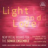 Sonux Ensemble , The - Light And Love - New Vocal Works For The Sonux Ensemble From Forster, Gjeilo, Hübner, Mealor, Miskinis, Praulins, Schronen, Vujic, Whitacre