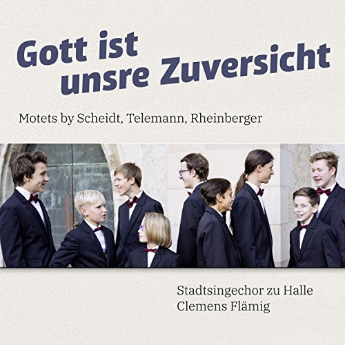 Flämig , Clemens & Stadtsingechor zu Halle - Gott ist unsre Zuversicht - Motets By Scheidt, Telemann, Rheinberger