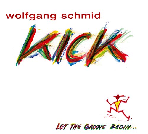 Schmid , Wolfgang - Kick - Let the Groove begin...