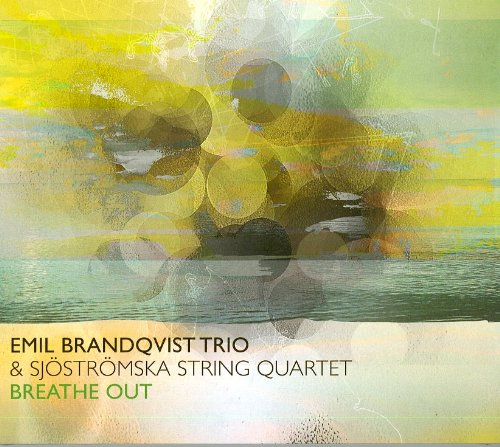 Brandqvist , Emil Trio - Breathe Out (With SSjöströmska String Quartet)