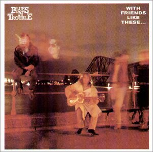 Blues 'N' Trouble - With Friends Like These