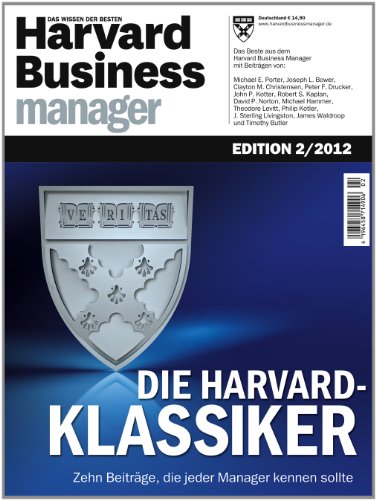 - Harvard Business Manager Edition 2/2012: Die Harvard-Klassiker: Zehn Beiträge, die jeder Manager kennen sollte