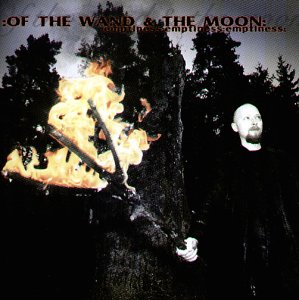 :Of the Wand & the Moon: - Emptiness, Emptiness, Emptiness