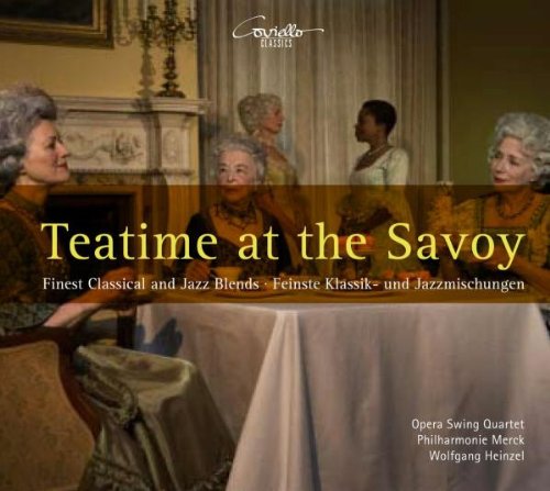 Opera Swing Quartet /Philharmonie Merck / Heinzel , Wolfgang - Teatime at the Savoy - Feinste Klassik- und Jazzmischungen