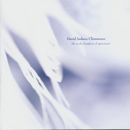 Clemmons , David Judson   - Life in the kingdom of agreement