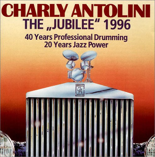 Antolini , Charly - The Jubilee 1996 - 40 Years Professional Drumming 20 Years Jazz Power