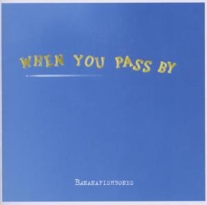 Bananafishbones - When you pass by