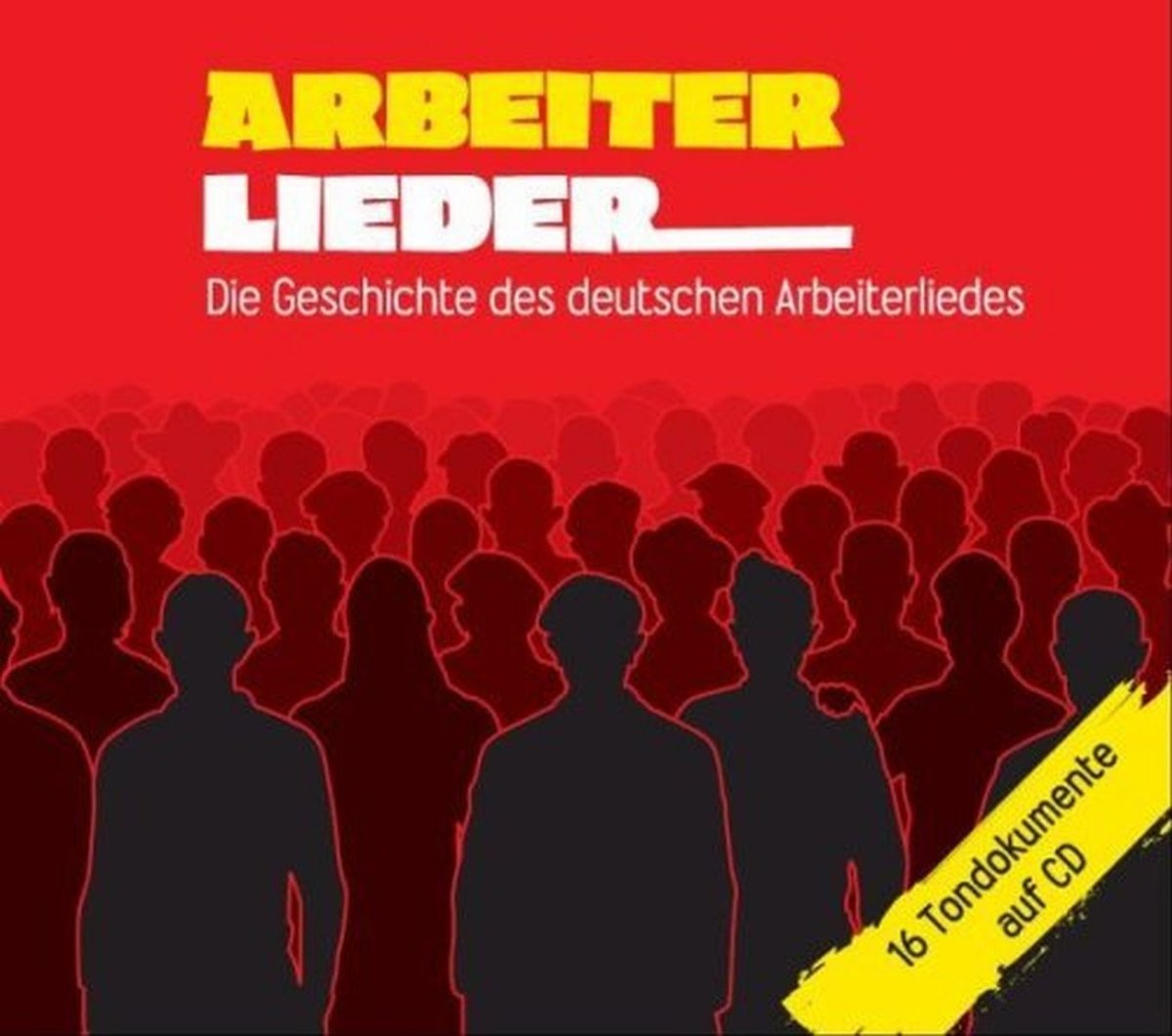 Sampler - Arbeiterlieder - Die Geschichte des deutschen Arbeiterliedes
