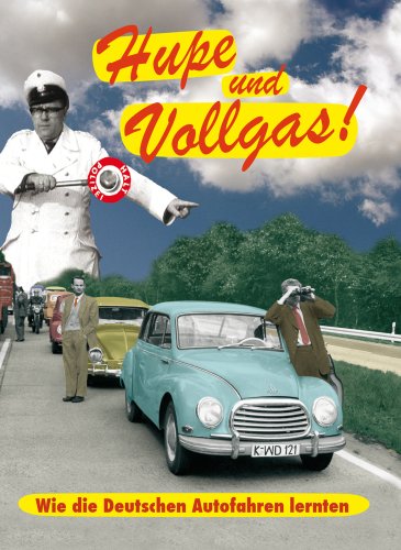 - Hupe und Vollgas! Wie die Deutschen Autofahren lernten (Neuauflage)