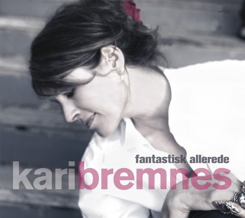 Kari Bremnes - Fantastisk Allerede