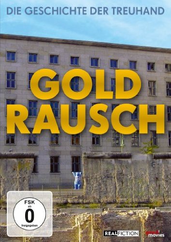 - Goldrausch - Die Geschichte der Treuhand